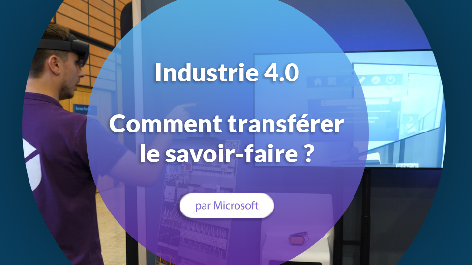 Reportage Microsoft – Comment transférer le savoir-faire ?